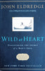 Wild at Heart: Discovering the Secret of a Man's Soul | John Eldredge