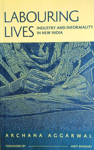 Labouring Lives: Industry and Informality in New India | Archana Aggarwal