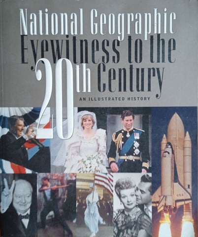 National Geographic Eyewitness to the 20th Century. An Illustrated History |