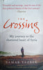 The Crossing: My Journey to the Shattered Heart of Syria | Samar Yazbek