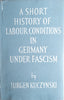 A Short History of Labour Conditions in Germany Under Fascism. Volume 3 Part 2 | Jurgen Kuczynski