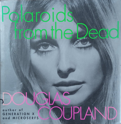 Polaroids from the Dead | Douglas Coupland