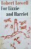 For Lizzie and Harriet [First Edition] | Robert Lowell