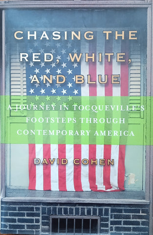 Chasing the Red, White, and Blue: A Journey in Tocqueville's Footsteps Through Contemporary America | David Cohen