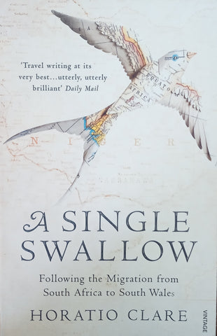 A Single Swallow: Following the Migration from South Africa to South Wales | Horatio Clare