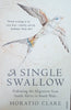 A Single Swallow: Following the Migration from South Africa to South Wales | Horatio Clare