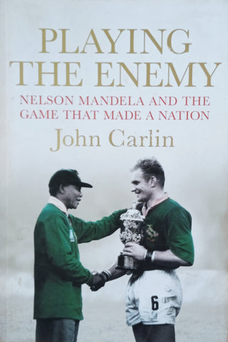 Playing the Enemy: Nelson Mandela and the Game That Made a Nation | John Carlin