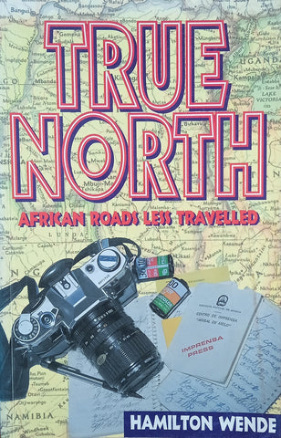 True North: African Roads Less Travelled [Signed by the Author] | Hamilton Wende