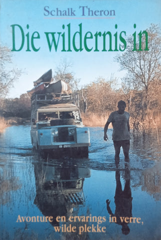 Die Wildernis In: Avonture en Ervarings in Verre, Wilde Plekke [Afrikaans] | Schalk Theron