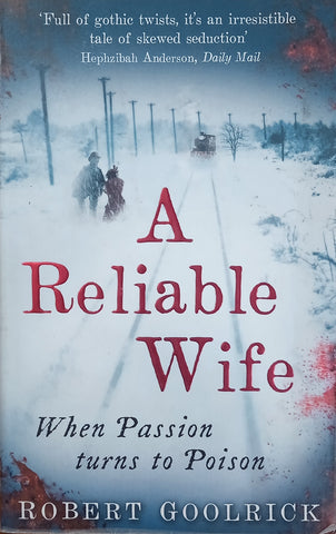 A Reliable Wife: When Passion Turns to Poison | Robert Goolrick