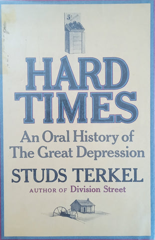 Hard Times: An Oral History of the Great Depression | Studs Terkel