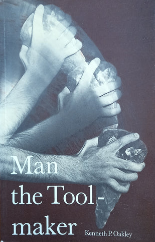 Man the Tool-Maker | Kenneth P. Oakley