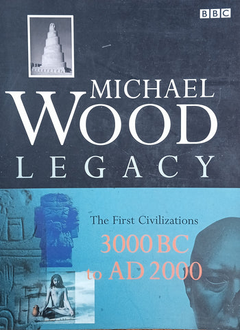 Legacy: The First Civilizations 3000 BC to AD 2000 | Michael Wood