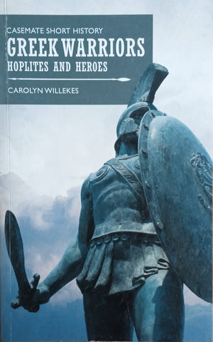 Greek Warriors: Hoplites and Heroes | Carolyn Willekes