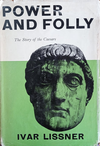 Power and Folly: The Story of the Caesars | Ivar Lissner