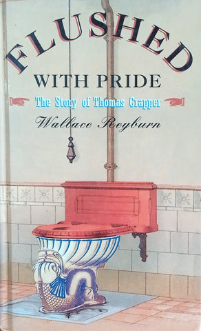 Flushed With Pride: The Story of Thomas Crapper | Wallace Reyburn