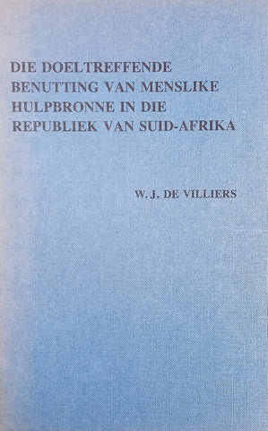 Die Doeltreffende Benutting van Menslike Hulpbronne in die Republiek van Suid-Afrika [Afrikaans] | W.J. De Villiers