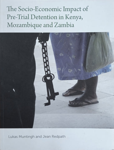 The Socio-Economic Impact of Pre-Trial Detention in Kenya, Mozambique and Zambia | Lukas Muntingh & Jean Redpath