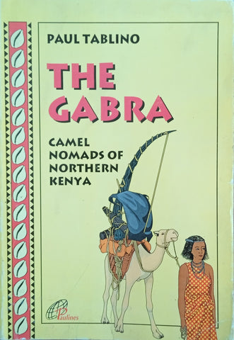 The Gabra: Camel Nomads of Northern Kenya | Paul Tablino