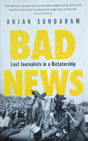 Bad News: Last Journalists in a Dictatorship | Anjan Sundaram