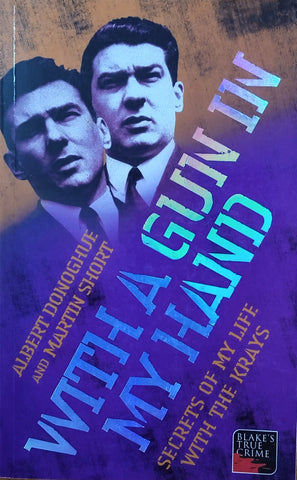 With a Gun in My Hand: Secrets of My Life with the Krays | Albert Donoghue & Martin Short