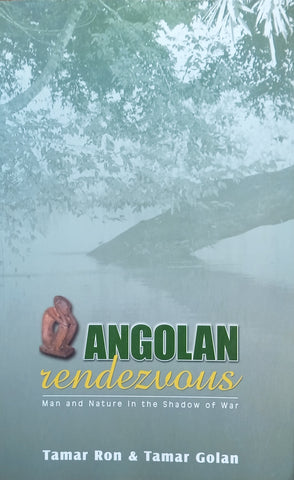 Angolan Rendezvous: Man and Nature in the Shadow of War | Tamar Ron & Tamar Golan