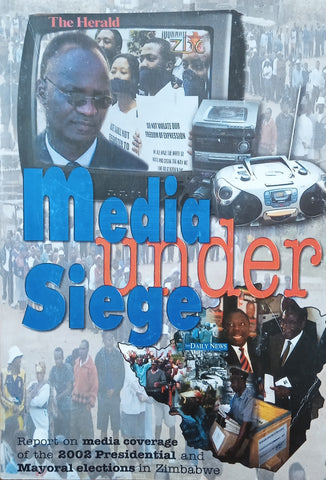 Media Under Siege: Report on Media Coverage of the 2002 Presidential and Mayoral Elections in Zimbabwe