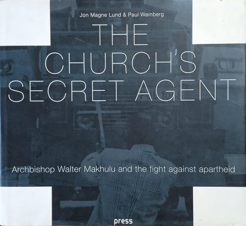 The Church's Secret Agent: Archbishop Walter Makhulu and the Fight Against Apartheid | John Magne & Paul Weinberg