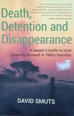 Death, Detention and Disappearance: A Lawyer's Battle to Hold Power to Account in 1980s Namibia | David Smuts