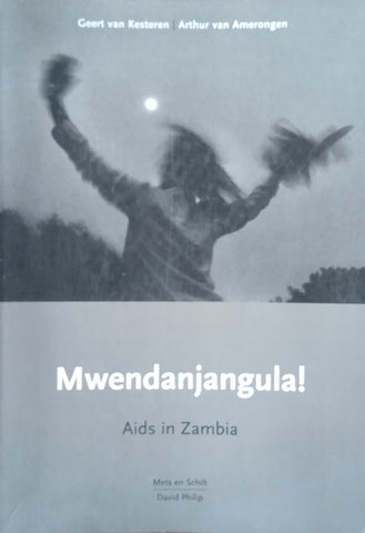 Mwendanjangula! Aids in Zambia | Arthur van Amerongen, photographs by Geert van Kesteren