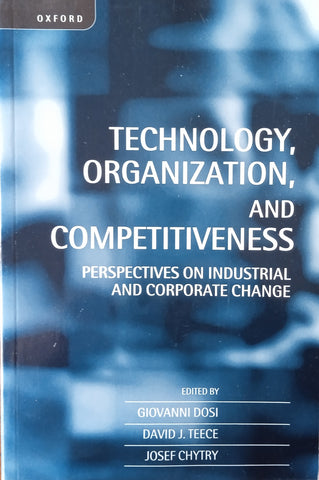 Technology, Organization, and Competitiveness: Perspectives on Industrial and Corporate Change | Giovanni Dosi, David J. Teece, Josef Chytry (eds.)