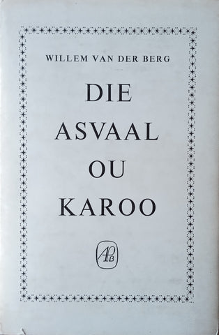 Die Asvaal Ou Karoo en Ander Essays [Afrikaans] | Willem van der Berg