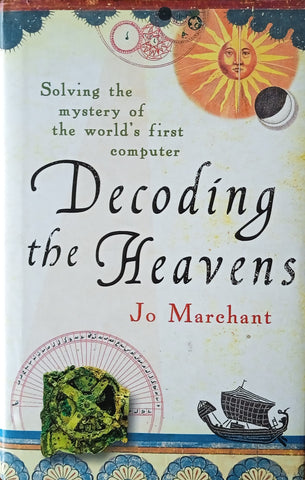 Decoding the Heavens: Solving the Mystery of the World's First Computer | Jo Marchant