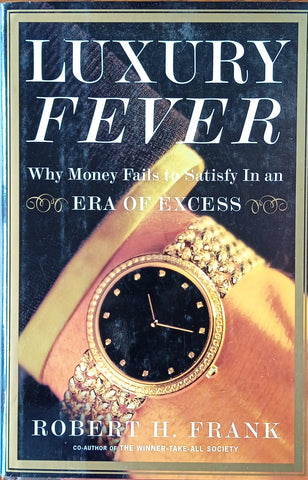 Luxury Fever: Why Money Fails to Satisfy in an Era of Excess | Robert H. Frank