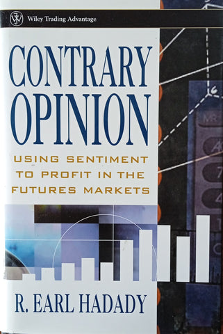 Contrary Opinion: Using Sentiment to Profit in the Futures Markets | R. Earl Hadady