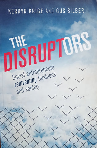 The Disruptors: Social Entrepreneurs Reinventing Business and Society | Kerryn Krige and Gus Silber