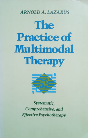 The Practice of Multimodal Therapy: Systematic, Comprehensive, and Effective Psychotherapy | Arnold A. Lazarus