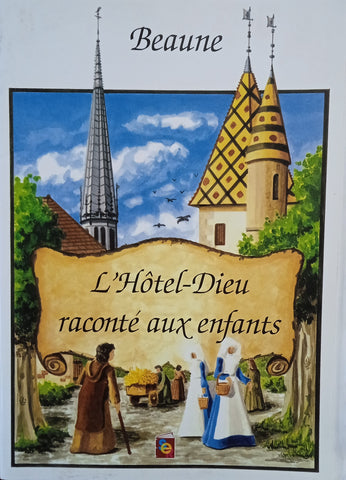 Beaune: L'Hotel-Dieu Raconté aux Enfants [French]