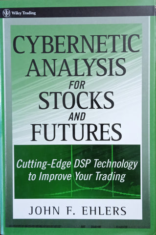 Cybernetic Analysis for Stocks and Futures: Cutting-Edge DSP Technology to Improve Your Trading | John F. Ehlers