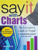 Say It With Charts: The Executive's Guide to Visual Communication | Gene Zelazny