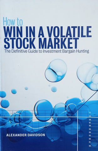 How to Win in a Volatile Stock Market: The Definitive Guide to Investment Bargain Hunting | Alexander Davidson