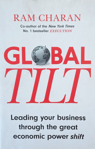 Global Tilt: Leading Your Business Through the Great Economic Power Shift | Ram Charan