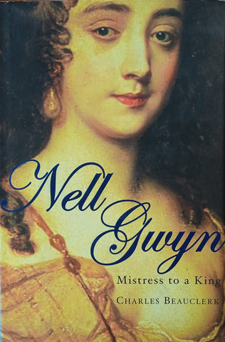 Nell Gwynn: Mistress to a King | Charles Beauclerk