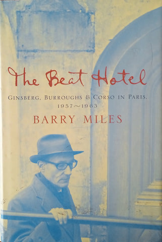 The Beat Hotel: Ginsberg, Burroughs and Corso in Paris 1957-1963 | Barry Miles