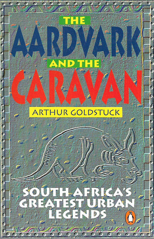 The Aardvark and the Caravan: South Africa's Greatest Urban Legends | Arthur Goldstruck