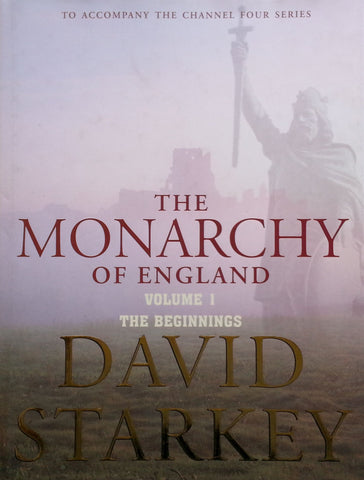 The Monarchy of England, Volume 1: The Beginnings | David Starkey