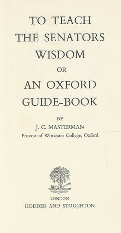 To Teach the Senators Wisdom, or An Oxford Guide Book | J. C. Masterman