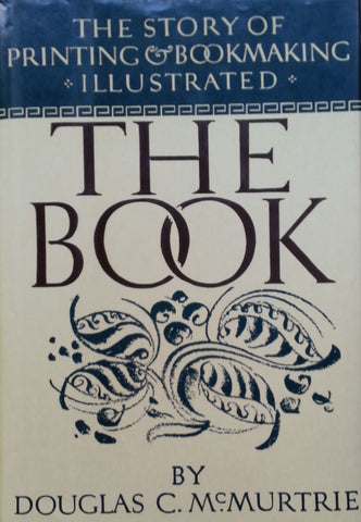 The Book: The Story of Printing and Bookmaking Illustrated | Douglas C. McMurtrie