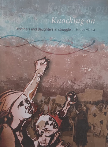 Knocking On: Mothers and Daughters in Struggle in South Africa (Signed) | Shirley Gunn & Sinazo Krwala (Eds.)