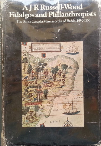 Fidalgos and Philanthropists: The Santa Casa Misericordia of Bahia, 1550-1755 | A. J. R. Russell-Wood